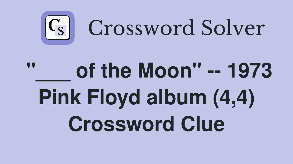 of the Moon" 1973 Pink Floyd album (4,4) Crossword Clue Answers
